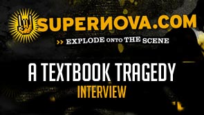 A Textbook Tragedy - Supernova Interview